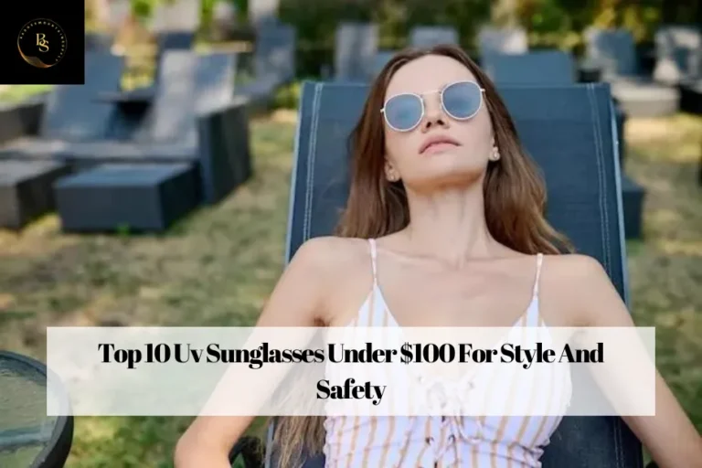 Top 10 Uv Sunglasses Under $100 For Style And Safety